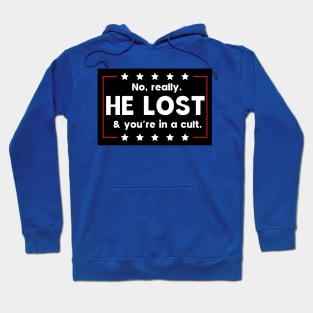 No really. He lost & you're in a cult Hoodie